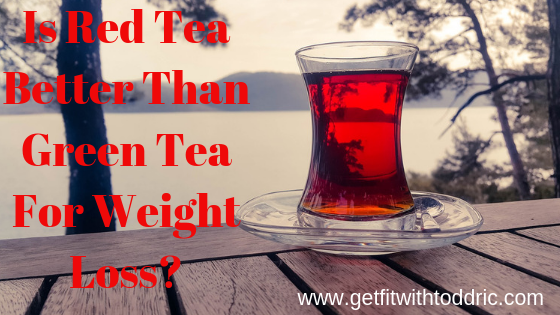 Is Red Tea Better Than Green Tea For Weight Loss